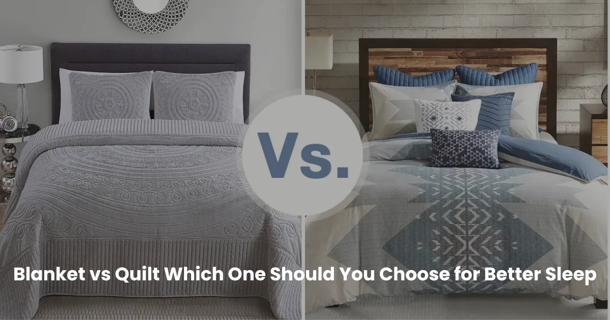 Blanket vs Quilt Which One Should You Choose for Better Sleep